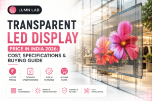 Transparent LED Display Price in India 2026: Cost, Specifications & Buying Guide