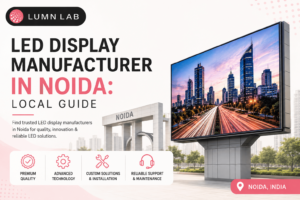 LED Display Manufacturer in Noida: Local Guide